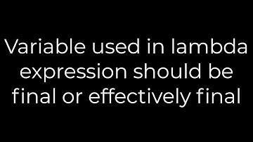 Java :Variable used in lambda expression should be final or effectively final(5solution)