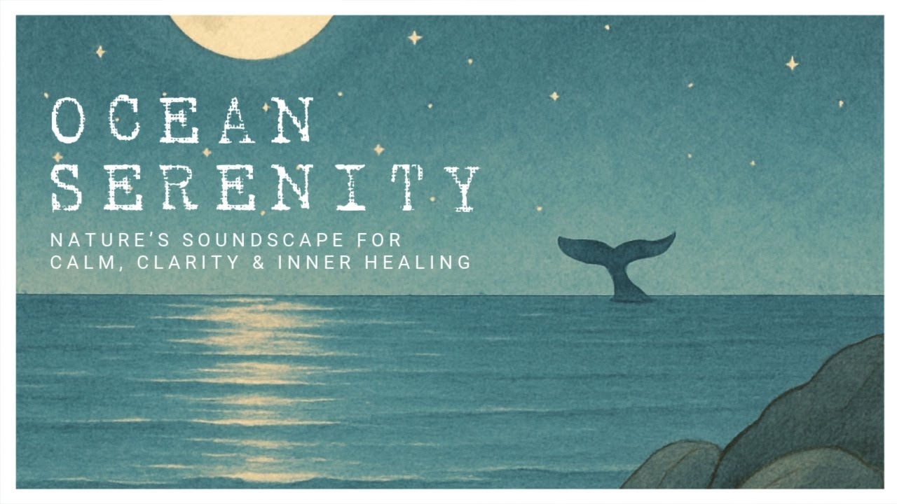 Ocean Serenity: Nature's Soundscape for Calm, Clarity & Inner