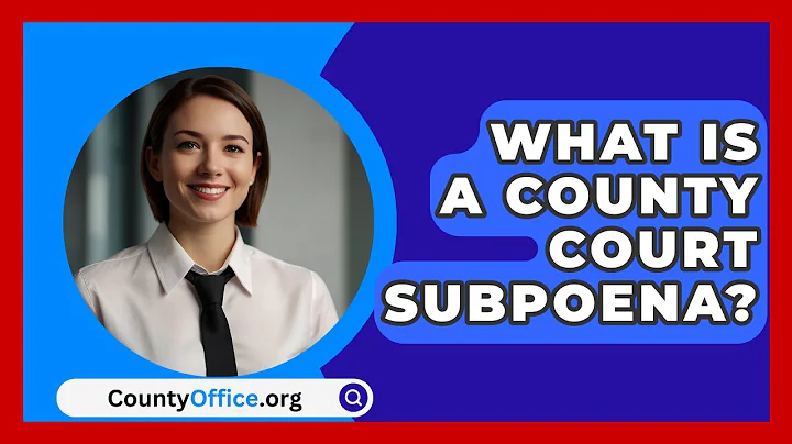 What Is A County Court Subpoena? - CountyOffice.org
