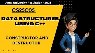 Constructor and Destructor in Data Structures using C++ | CS25C05 | Anna University Regulation 2025