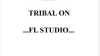 HOW TO MAKE TRIBAL ON FL STUDIO