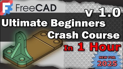 FreeCAD 1.0 Ultimate Beginners Crash Course in 1 hour for 3D printing   CAD Lesson / Tutorial