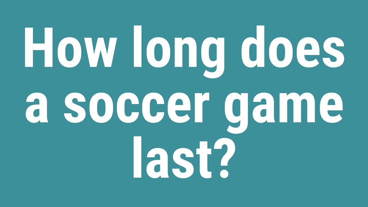 How Long Does A Soccer Game Last YouTube