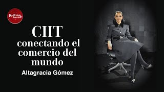 CIIT conectando el comercio del mundo | Altagracia Gómez | Corredor Interoceánico | Real Estate