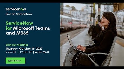 ServiceNow for Microsoft Teams and M365 Integration