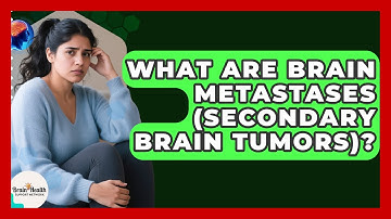 What Are Brain Metastases (secondary Brain Tumors)? - Brain Health Support Network
