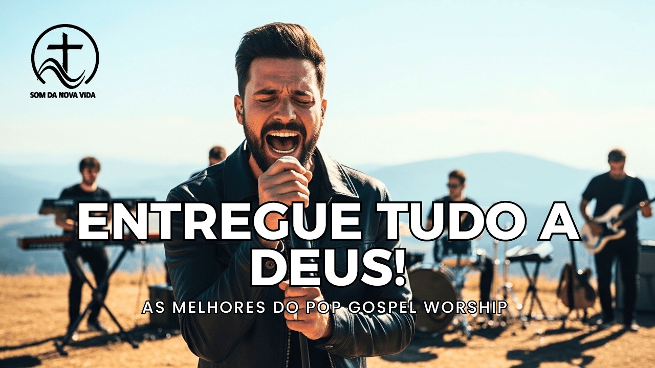 Para Entregar Tudo a Deus – Pop Gospel Worship 2026 | Louvores Para Renovar Sua Fé