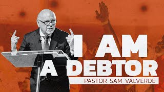 I AM A DEBTOR | Pastor Sam Valverde