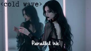 Parallel We - Coldwave | Dreamwave | Witch House Playlist Mix 🖤