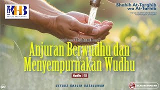 Shahih At-Targhib wa At-Tarhib : #|178 Anjuran Berwudhu dan Menyempurnakan Wudhu Khalid Basalamah