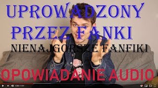 Nienajgorsze Fanfiki Uprowadzony Przez Fanki Ęc