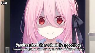 [F4M] Yandere feeds her submissive good boy [Yandere] [broken listener] [feeding] [Obsessed]