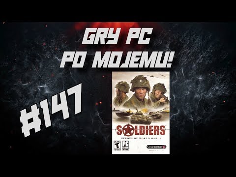 Gry PC Po Mojemu! #147 Soldiers: Ludzie Honoru