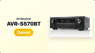 Should You Buy the Denon AVR-S570BT? Is It Worth It? [Denon AVR-S570BT]