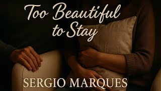 Too Beautiful To Stay Sergio Marques Official Lyric Video