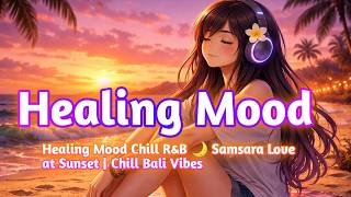 Healing Mood Chill Ru0026b Bali Sunset  Sensual Relaxing  For Study Sleep U0026 Night Vibes