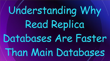 Understanding Why Read Replica Databases Are Faster Than Main Databases