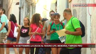 IL 10 SETTEMBRE LA CACCIA AL TESORO LIFE, MEMORIAL FABRIZIO PIRO