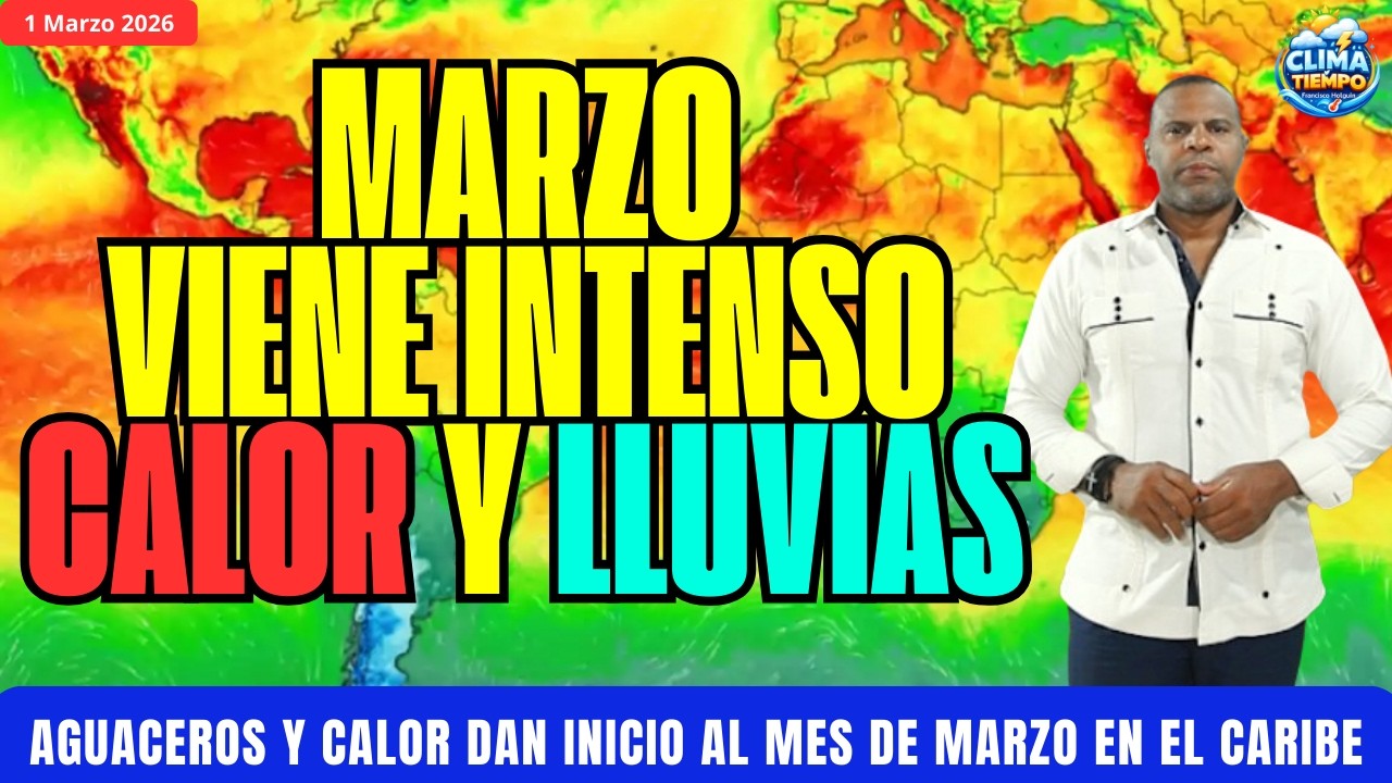 1 MARZO. LLEGA MARZO CON LLUVIAS PARA VARIAS PROVINCIAS Y CALOR EN EL CARIBE