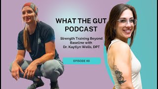 Ep. 49 | Strength Training Beyond Baseline with Dr. Kaytlyn Wells, DPT