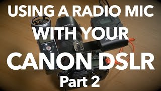 Setting up a Radio mic with your Canon DSLR   Part 2