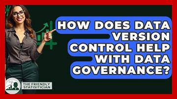 How Does Data Version Control Help With Data Governance? - The Friendly Statistician