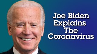 Joe Biden Explains the Coronavirus
