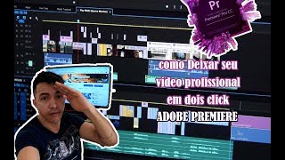 COMO DEIXAR SEU VÍDEO PROFISSIONAL EM DOIS CLICK NO ADOBE PREMIERE