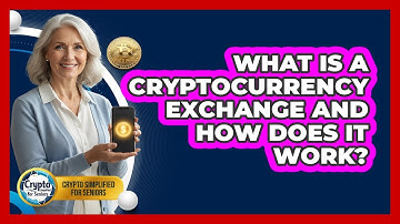What Is A Cryptocurrency Exchange And How Does It Work? - Crypto Simplified for Seniors