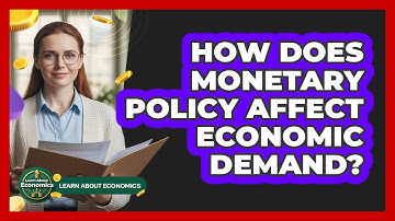 How Does Monetary Policy Affect Economic Demand?