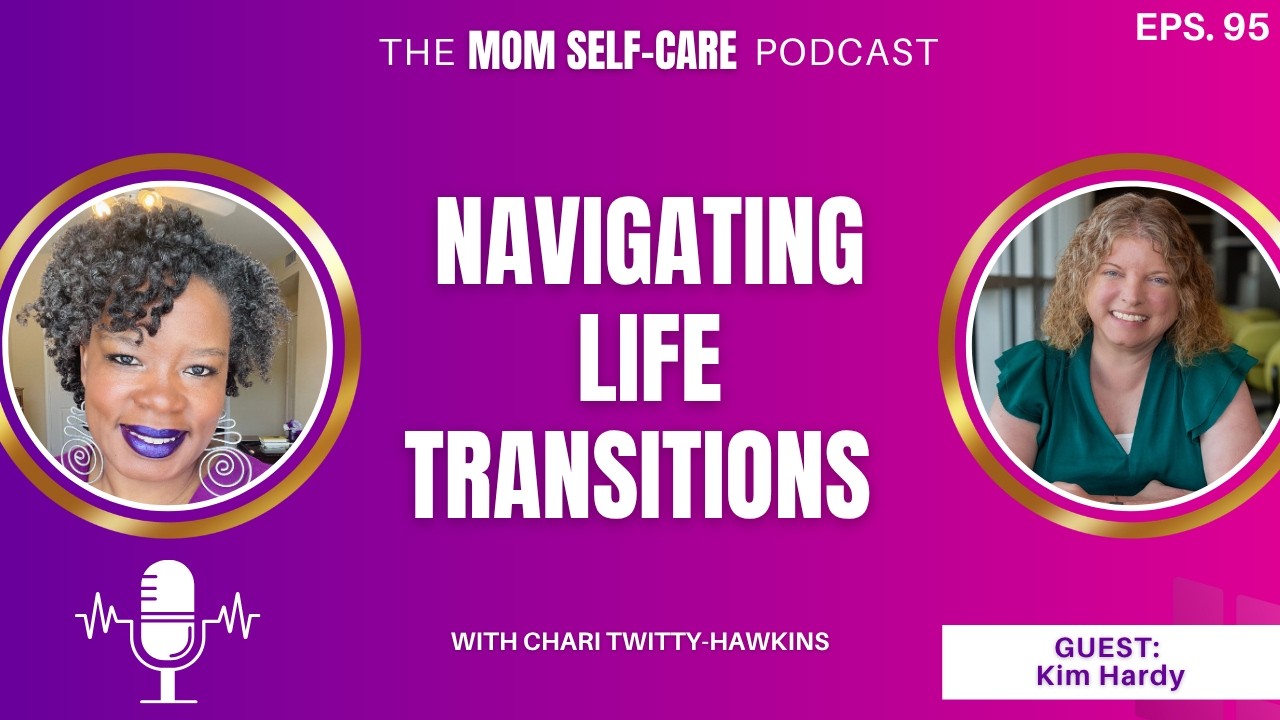 Caring for Yourself Through Life Transitions as a Mom