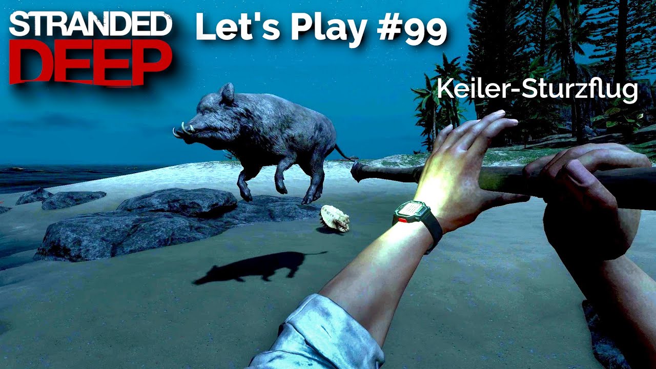 Stranded Deep 1.0 Lets Play #99: Wer Schlangen sucht, der findet Keiler