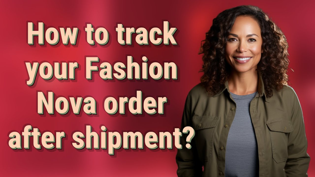How to track your Fashion Nova order after shipment?