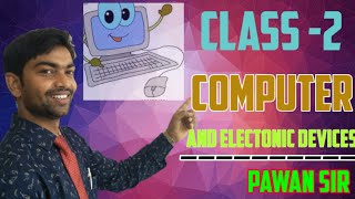 Computer |  Class -2 | Computer - A Electronic Device |  - Pawan Sir