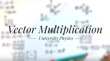 Vector Multiplication - University Physics