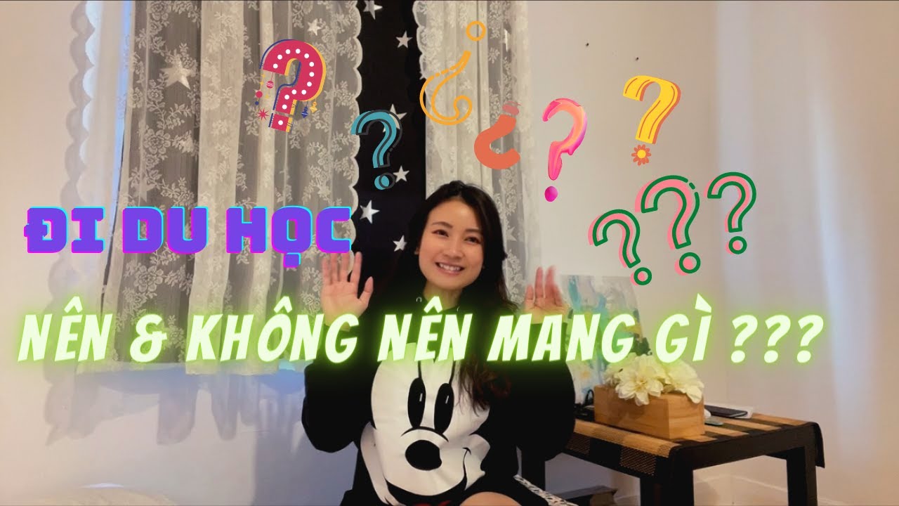 Những thứ cần mang khi đi du học | NÊN MANG GÌ KHI ĐI DU HỌC??? thứ cần & không cần mang theo