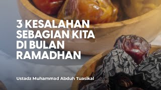 3 KESALAHAN YANG BIASA DILAKUKAN DI BULAN RAMADHAN