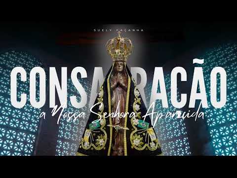 CONSAGRAÇÃO A NOSSA SENHORA APARECIDA | Suely Façanha