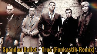 Spandau Ballet - True (Funkastik Remix)