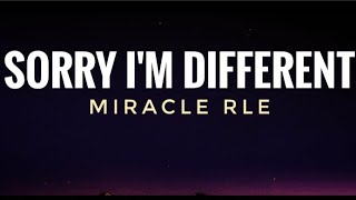 Miracle RLE - Sorry I'm Different (lyrics)