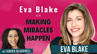 Eva Blake on Making Miracles Happen with Adrien Blackwell - YouTube