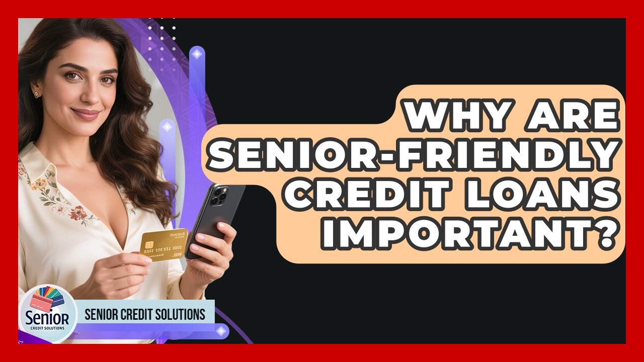 Why Are Senior-friendly Credit Loans Important? - Senior Credit Solutions
