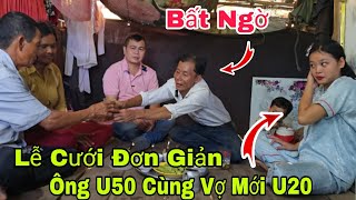 Bất ngờ ông U50 vui mừng cười tươi trong ngày cưới vợ mới U20 xinh đẹp 