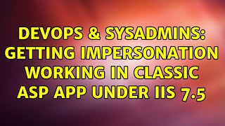 Celebrity DevOps & SysAdmins: Getting Impersonation working in Classic ASP app under IIS 7.5 Wealth