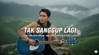 TAK SANGGUP LAGI _pop slow rock melayu _ lagu sedih menyayat hati ( cover) 