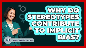 Why Do Stereotypes Contribute To Implicit Bias? - Gender Equality Network