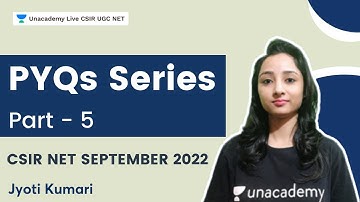 PYQs Series | Part - 5 |  CSIR NET September 2022 | Jyoti Kumari | Unacademy Live- CSIR UGC NET