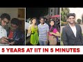 5 years at iit in 5 minutes  iitians life  college life at iit kharagpur  iit kgp