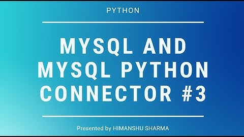 MYSQL & MYSQL CONNECTOR | Handling Tables With Python Connector