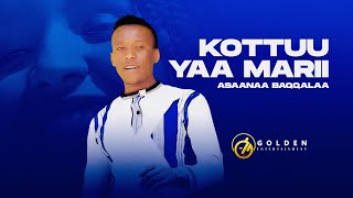 Asaanaa Baqqalaa - Kottuu Yaa Marii - Ethiopian Oromo Music 2022 [Official Video]